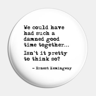 Such a good time together - Hemingway Pin