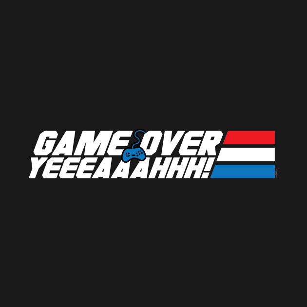 Game Over Yeah! Gi Joe TShirt TeePublic