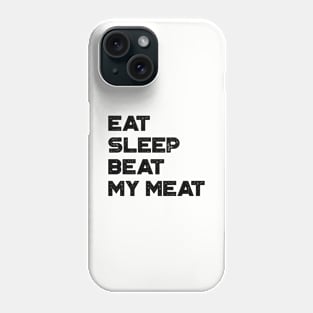 Eat Sleep Beat My Meat Funny Phone Case