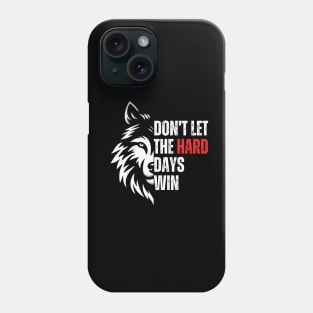 Don't Let The Hard Days Win Phone Case