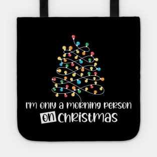 I'm Only A Morning Person On Christmas, December 25th Funny Christmas Saying Tote