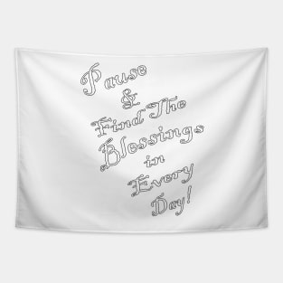 Inspirational Quote: Pause & Find The Blessings in Every Day! Spirituality Motivational Gifts Tapestry