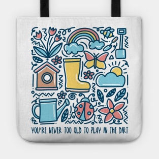 You Are Never Too Old To Play In The Dirt - colorful design Tote