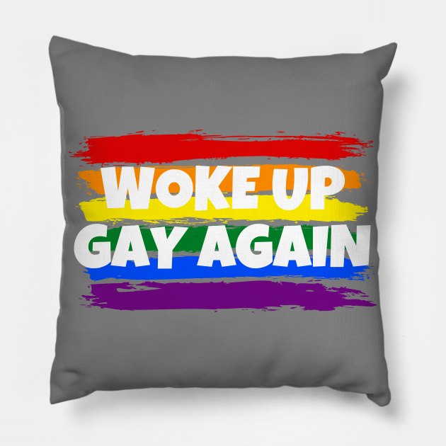 woke up gay again Pillow by Murray's Apparel