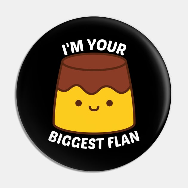 I'm Your Biggest Flan - Flan Pun Pin by Allthingspunny