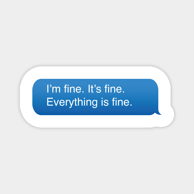 I’m fine. It’s fine. Everything is fine. Magnet by DreamPassion