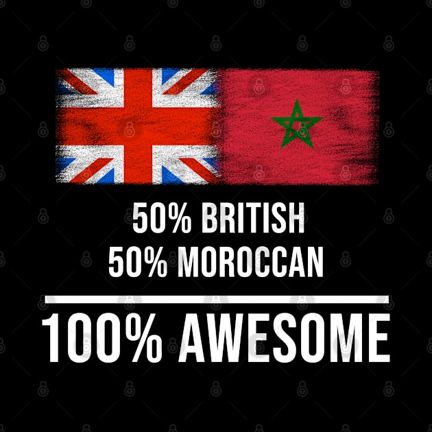 50% British 50% Moroccan 100% Awesome - Gift for Moroccan Heritage From Morocco by Country Flags