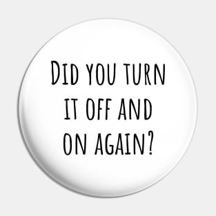 Did You Turn It Off and On Again? Pin