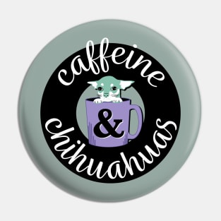 Caffeine and Chihuahuas Pin