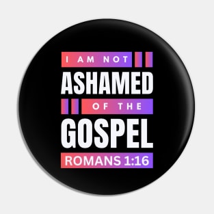 I Am Not Ashamed Of The Gospel | Christian Bible Verse Romans 1:16 Pin