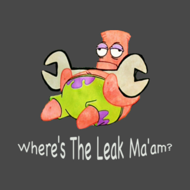 Where's The Leak Ma'am? - Spongebob Squarepants - T-Shirt TeePublic