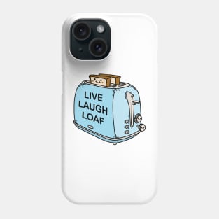 Live Laugh Loaf Phone Case