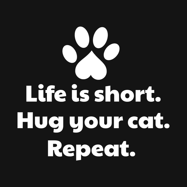 Life Is Short Hug Your Cat by vanityvibes