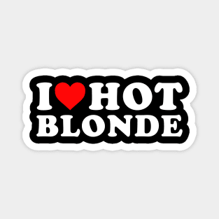 I Love Hot blonde Magnet