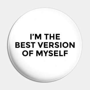 I am The Best Version Of Myself Pin