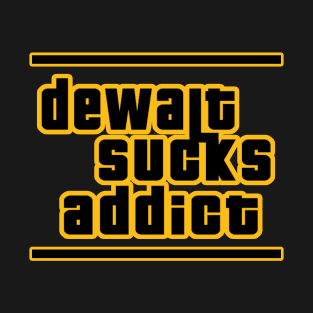 Dewalt Sucks Addict GTA parody T-Shirt