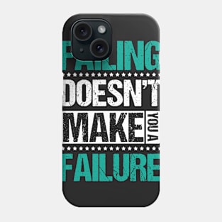 Failing Doesn't Make You a Failure Phone Case