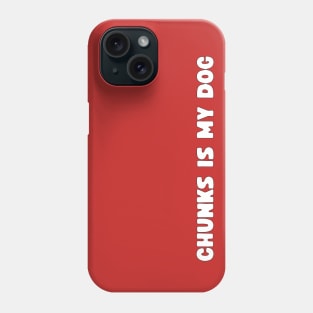 Chunks Is My Dog Phone Case