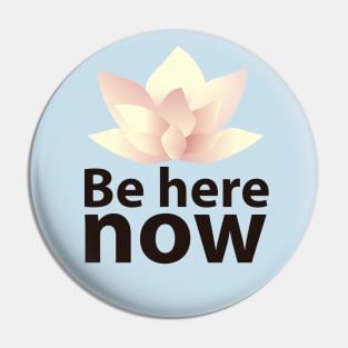 Be here now Pin