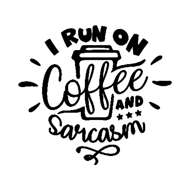 I Run On Coffee and Sarcasm , Sarcastic , Coffee Lover , Funny Coffee Lover by creativitythings 