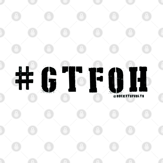 #GTFOH = get the F* outta here by HacknStack