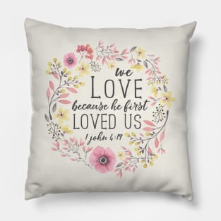 We Love Because He First Loved Us, Bible Verse Art, 1 John 4:19 Pillow