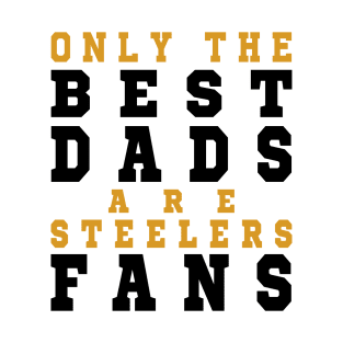 Only the Best Dads are Steelers Fans T-Shirt