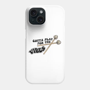 Gotta Play for The Vibes Vibraphonist Playing Vibraphone Good Vibes with Vibraphone Mallet Percussion Phone Case