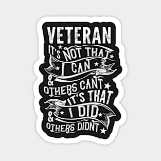 Veteran It's not that I can and others can't It's that and I did others didn't Magnet