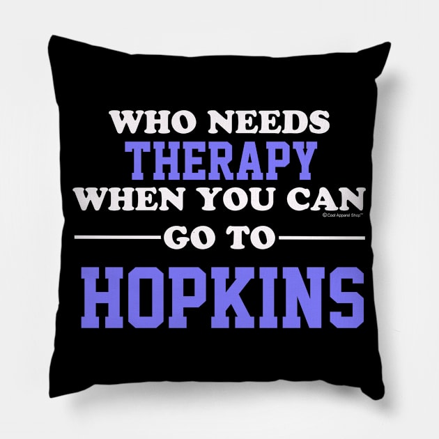 Who Needs Therapy When You Can Go To Hopkins Pillow by CoolApparelShop