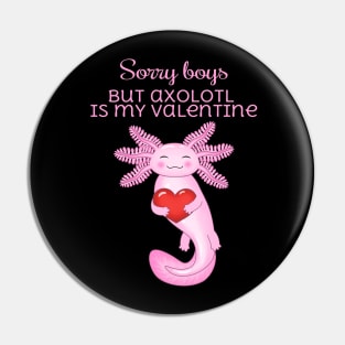 Sorry boys axolotl is my valentine Pin