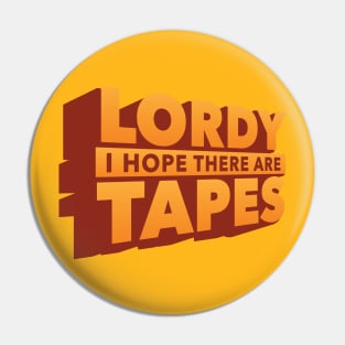 Lordy, I Hope There Are Tapes Pin