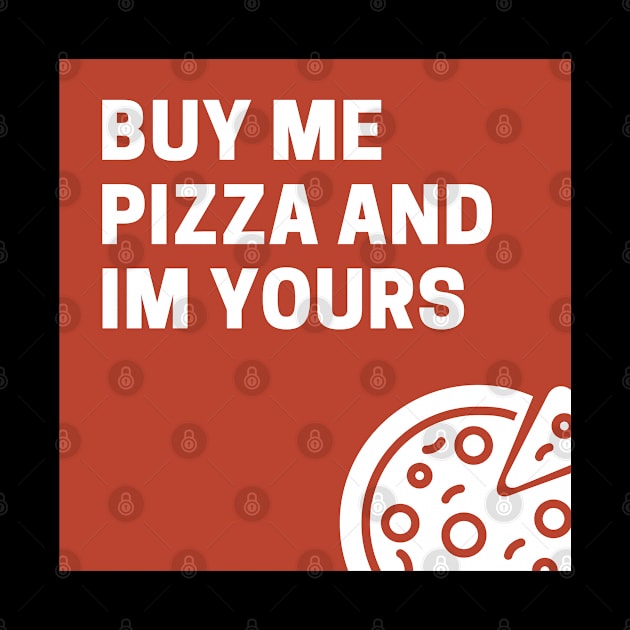 Buy Me Pizza And I'm Yours by Holly ship