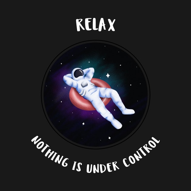 Relax, nothing is under control by Outlandish Tees