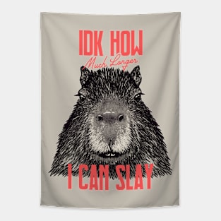 Capybara - IDK How Much Longer I Can Slay | Funny Sarcastic MEME Tapestry