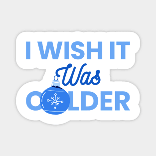 I Wish It Was Colder Magnet