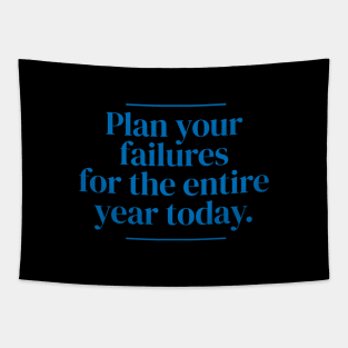 Plan your failures for the entire year today. Tapestry