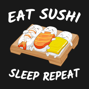 Eat Sushi sleep repeat Gift sushi lover Funny Japanese food T-Shirt