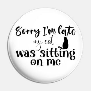 Sorry i'm late my cat was sitting on me Pin