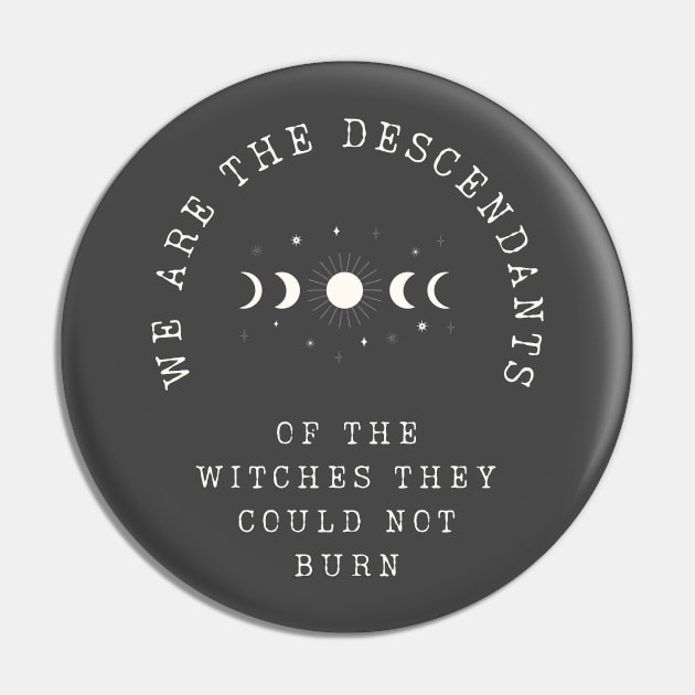 WE ARE THE DESCENDANTS OF THE WITCHES THEY COULD NOT BURN Pin by FunGraphics