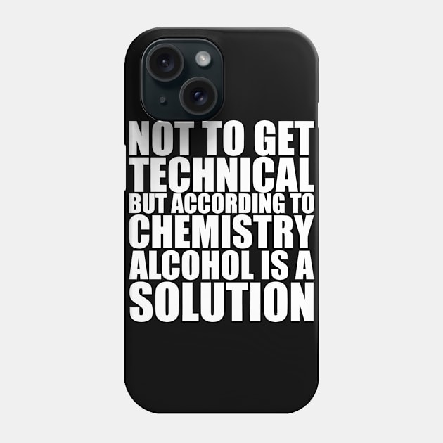 Not To Get Technical But Alcohol Is A Solution Phone Case by Jhonson30