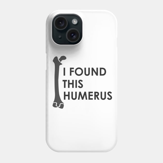 I Found This Humerus - Puns, Funny - D3 Designs Phone Case by D3Apparels