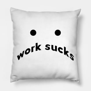 work sucks Pillow