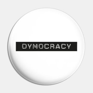 Dymocracy Pin