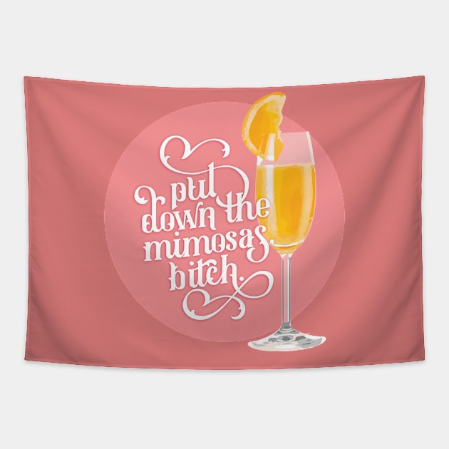 Put Down the Mimosas, Bitch Tapestry by polliadesign