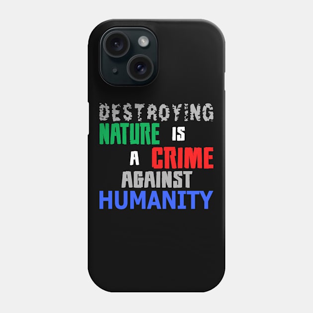 Destroying Nature Is A Crime Against Humanity Climate Phone Case by T-Shirt.CONCEPTS