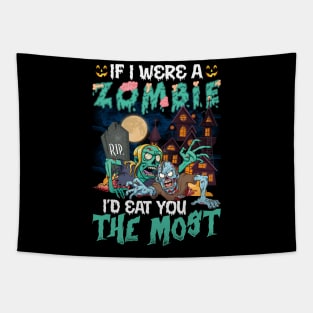 If I Were A Zombie I’d Eat You The Most Halloween Tapestry