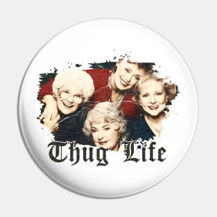 Thug Life Golden Girls Pin