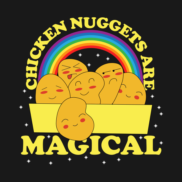 Disover Chicken Nuggets Are Magical - Chicken Nuggets - T-Shirt