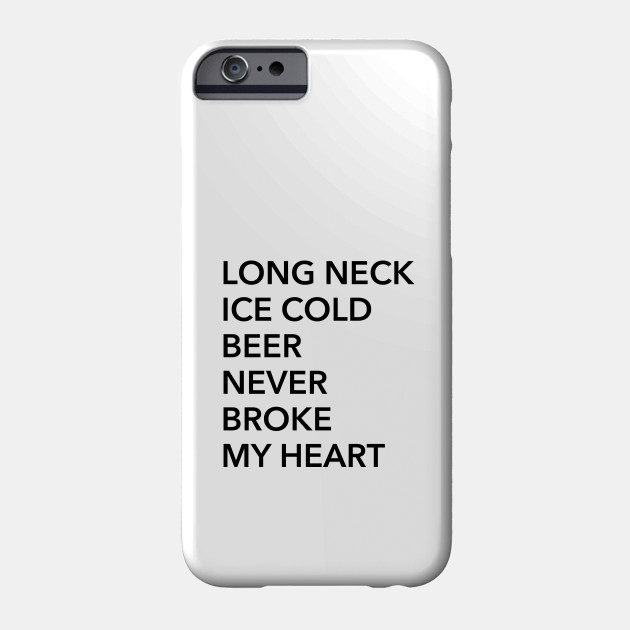 Long Neck Ice Cold Beer Never Broke My Heart Luke Combs Phone Case Teepublic